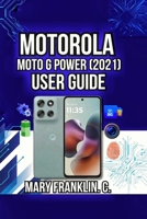Motorola Moto G Power (2021) User Guide: Master Your Hardware, Optimize Performance, and Maximize Battery Life B0H2H2ZFGW Book Cover
