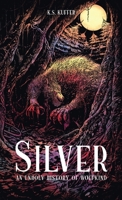 Silver: An Unholy History of Wolfkind 1738854507 Book Cover
