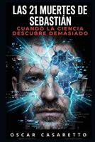 LAS 21 MUERTES DE SEBASTIAN: Cuando la ciencia descubre demasiado (Spanish Edition) B0GDFTTS9Z Book Cover