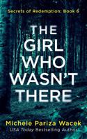 The Girl Who Wasn't There: A psychological suspense novel (Secrets of Redemption) 1945363606 Book Cover