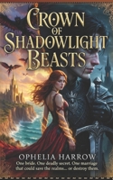Crown of Shadowlight Beasts: A Forced Marriage Romantasy of Shadow Beasts, Forbidden Magic, and a Warden Who Claims the Spare B0GXV56JPS Book Cover