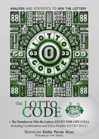 The Lotto Code, Analysis and Statistics to Win the Lottery + The Numbers to Win the Lottery LUCKY FOR LIFE (USA), Including Combinations and Extra Number (LUCKY BALL) 1291970150 Book Cover