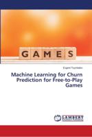Machine Learning for Churn Prediction for Free-to-Play Games 3330031557 Book Cover