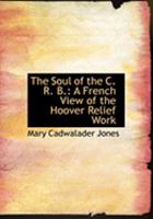 The Soul of the C. R. B.: A French View of the Hoover Relief Work 102196641X Book Cover