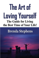 The Art of Loving Yourself: The Guide for Living the Best Time of Your Life! 1648301428 Book Cover