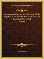 An Address Delivered At A Meeting Of The Republican Electors Of The Ninth Ward Of The City Of New York 1162061685 Book Cover