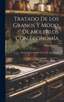 Tratado De Los Granos Y Modo De Molerlos Con Econom�a: De La Conservacion De Estos Y De Las Harinas 0274835312 Book Cover