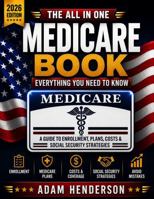 The All-In-One Medicare Book - Everything You Need To Know: A Guide to Enrollment, Plans, Costs & Social Security Strategies to Avoid Mistakes & Maximize Retirement Benefits with Confidence 195751566X Book Cover