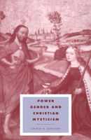 Power, Gender and Christian Mysticism (Cambridge Studies in Ideology and Religion) 0521479266 Book Cover