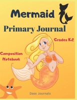 Mermaid Primary Journal: Grades K-2 Composition Notebook: Learn To Write and Draw Journal for Kids (Journals for toddlers) 1698924836 Book Cover