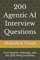 200 Agentic AI Interview Questions: From OpenAI, Anthropic, and the 2026 Hiring Frontlines B0H62MNHGF Book Cover