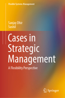 Cases in Strategic Management: A Flexibility Perspective 981137063X Book Cover