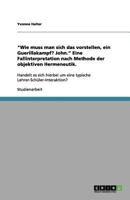 "Wie muss man sich das vorstellen, ein Guerillakampf? John." Eine Fallinterpretation nach Methode der objektiven Hermeneutik.: Handelt es sich hierbei ... Lehrer-Schüler-Interaktion? 3656116660 Book Cover