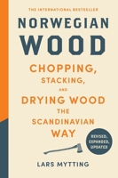 Norwegian Wood (Revised, Expanded, and Updated Edition): Chopping, Stacking, and Drying Wood the Scandinavian Way 1419793683 Book Cover