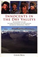 Innocents in the Dry Valleys: An Account of the Victoria University of Wellington Antarctic Expedition, 1958-59 1602230714 Book Cover