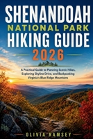 SHENANDOAH NATIONAL PARK HIKING GUIDE 2026: A Practical Guide to Planning Scenic Hikes, Exploring Skyline Drive, and Backpacking Virginia's Blue Ridge Mountains B0HC7KCP7D Book Cover