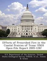 Effects of Prescribed Fire in the Coastal Prairies of Texas: USGS Open-File Report 2005-1287 1288723849 Book Cover