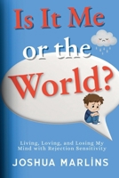 Is It Me Or The World?: Living, Loving, and Losing My Mind with Rejection Sensitivity B0GKPJK4DZ Book Cover