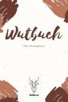 Wutbuch - Mein Wuttagebuch - Wei�hirsch: A5 5-Minuten Wuttagebuch - Wutbuch - Tagebuch - Eintragbuch - Selbstreflexion - Mindset - Achtsamkeit - Geschenkbuch f�r Studenten, Sch�ler, M�tter, V�ter, Elt 1081182350 Book Cover