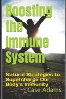 Boosting the Immune System: Natural Strategies to Supercharge Our Body's Immunity 1936251442 Book Cover