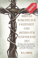 Bibelgeschichten zur Fastenzeit und zu Ostern für Jugendliche 2025: 40 Tage voller Geschichten über Glauben, Reflexion und spirituelles Wachstum (German Edition) B0DXCYMJ5Z Book Cover