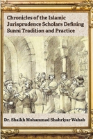Chronicles of the Islamic Jurisprudence Scholars Defining Sunni Tradition and Practice B0F7R9B6V4 Book Cover