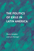The Politics of Exile in Latin America 1316501124 Book Cover