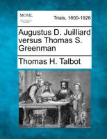 Augustus D. Juilliard versus Thomas S. Greenman 127555489X Book Cover