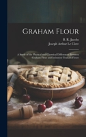 Graham Flour: A Study of the Physical and Chemical Differences Between Graham Flour and Imitation Graham Flours 1020171197 Book Cover