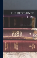 The Bent-knee Time; a bit for Every day of the Year 1015615635 Book Cover