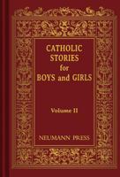 Catholic Stories For Boys & Girls, Volume II 091184547X Book Cover