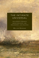 The Intimate Universal: The Hidden Porosity Among Religion, Art, Philosophy, and Politics 023117876X Book Cover