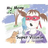 My Mom is a Super Villain 1540541479 Book Cover