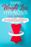 Rapid Weight Loss Hypnosis for Women: Discover the Psychology of Hypnosis, Guided Meditation with over 40 Affirmations for Women through Losing ... your Self-Esteem and Motivation every day 1914163265 Book Cover