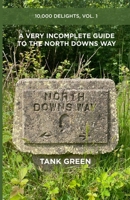 A Very Incomplete Guide to the North Downs Way: 10,000 Delights, Vol. 1 1836545851 Book Cover
