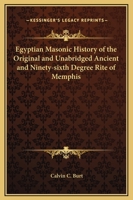 Egyptian Masonic History of the Original and Unabridged Ancient and Ninety-six 96th Degree Rite of Memphis 1162562404 Book Cover