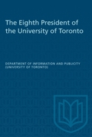 The Eighth President of the University of Toronto 1487582323 Book Cover