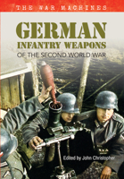 German Infantry Weapons of the Second World War: The War Machines 1445642204 Book Cover