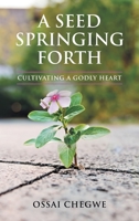 A Seed Springing Forth: Cultivating a Godly Heart 1664268561 Book Cover