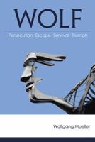 Wolf: Persecution-Escape-Survival-Triumph 1458211444 Book Cover