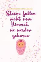 Sterne Fallen Nicht Vom Himmel, Sie Werden Geboren Schwangerschaftstagebuch: A5 Tagebuch mit sch�nen Spruch als Geschenk f�r Schwangere - Geschenkidee f�r werdene M�tter - Schwangerschafts-tagebuch - 1080520643 Book Cover