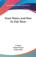 Trout Waters And How To Fish Them 1163176591 Book Cover