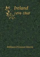 Ireland, 1494-1905. [2d Ed.] Rev., With an Additional Chapter 1868-1905, Notes, Etc. by Robert Dunlop 1120630967 Book Cover