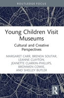 Young Children Visit Museums: Cultural and Creative Perspectives 1032322527 Book Cover