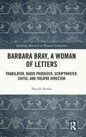 Barbara Bray, A Woman of Letters: Translator, Radio Producer, Scriptwriter, Critic, and Theatre Director (Routledge Research in Women's Literature) 1032814276 Book Cover