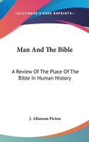 Man And The Bible: A Review Of The Place Of The Bible In Human History 114461306X Book Cover