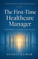 The First-Time Healthcare Manager B0HFM44JDD Book Cover