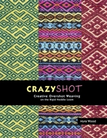 Crazyshot!-Creative Overshot Weaving on the Rigid Heddle Loom 0980018277 Book Cover