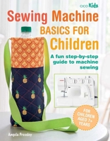 Sewing Machine Basics for Children: A fun step-by-step guide to machine sewing 1800651023 Book Cover