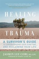 Healing from Trauma: A Survivor's Guide to Understanding Your Symptoms and Reclaiming Your Life 1600940617 Book Cover